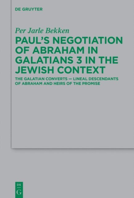 Per Jarle Bekken - Paul's Negotiation of Abraham in Galatians 3 in the Jewish Context, E-bok