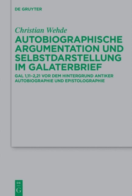 Christian Wehde - Autobiographische Argumentation und Selbstdarstellung im Galaterbrief, E-bok