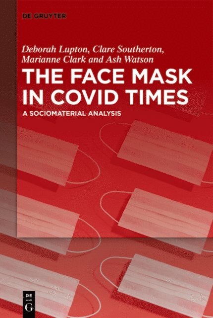 Ash Watson, Marianne Clark, Clare Southerton, Deborah Lupton - Face Mask In COVID Times, E-bok