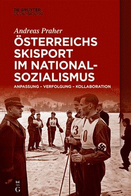 Andreas Praher - Österreichs Skisport im Nationalsozialismus, Inbunden. Tillgänglighet: Lägg i varukorg