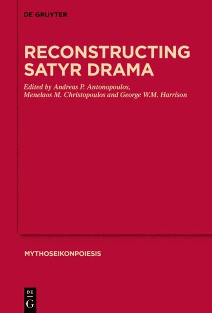 George W. M. Harrison, Menelaos M. Christopoulos, Andreas P. Antonopoulos - Reconstructing Satyr Drama, E-bok
