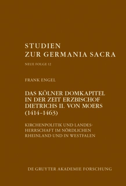 Frank Engel - Das Kölner Domkapitel in der Zeit Erzbischof Dietrichs II. von Moers (1414–1463), E-bok