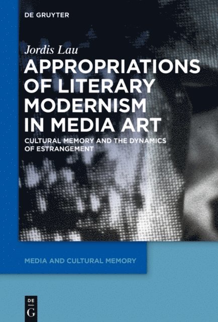 Jordis Lau - Appropriations of Literary Modernism in Media Art, E-bok
