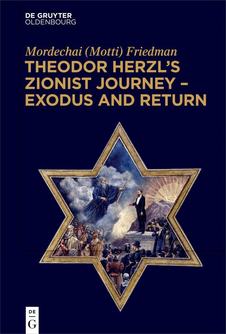 Mordechai (Motti) Friedman - Theodor Herzl’s Zionist Journey – Exodus and Return, Inbunden