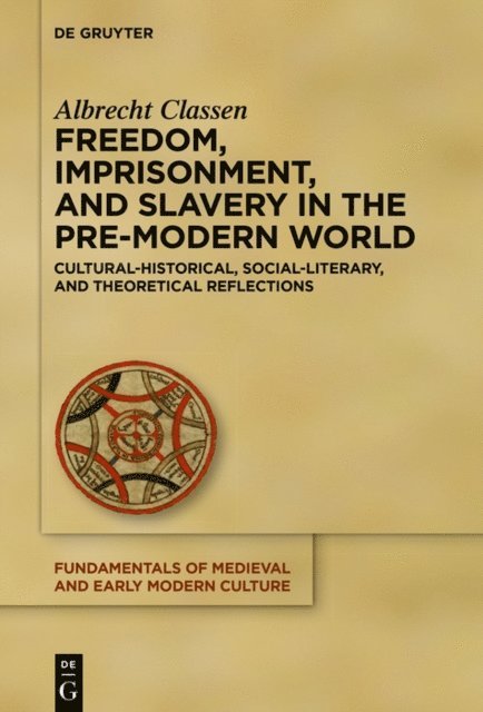 Albrecht Classen - Freedom, Imprisonment, and Slavery in the Pre-Modern World, E-bok