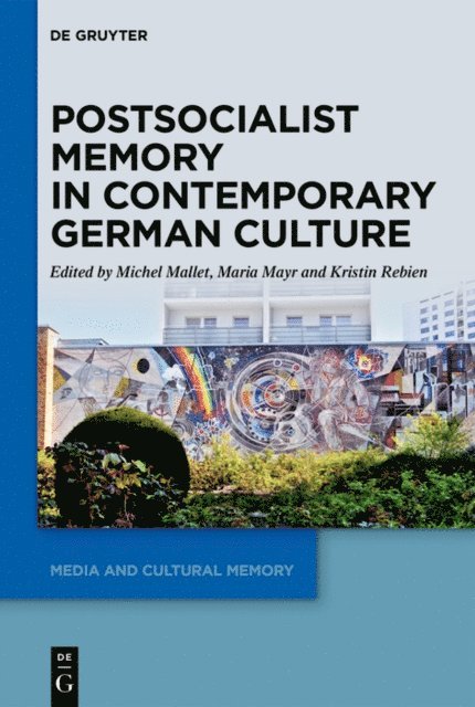 Kristin Rebien, Maria Mayr, Michel Mallet - Postsocialist Memory in Contemporary German Culture, E-bok