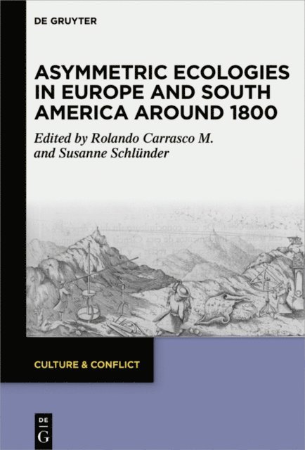 Rolando M. Carrasco, Susanne Schlunder - Asymmetric Ecologies in Europe and South America around 1800, E-bok