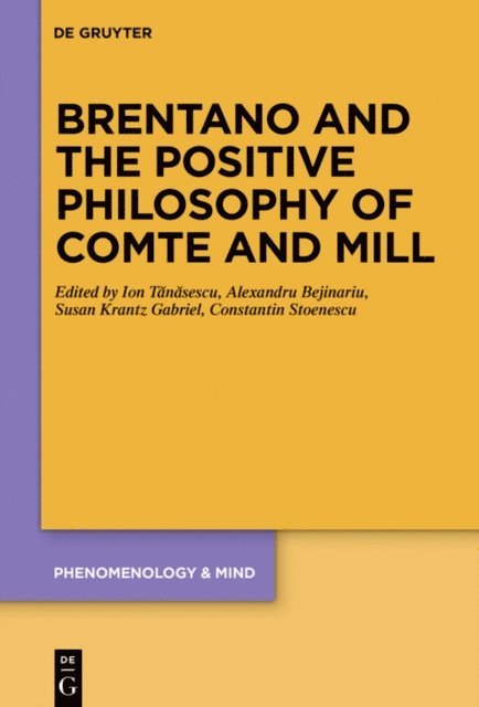 Constantin Stoenescu, Susan Krantz Gabriel, Alexandru Bejinariu, Ion Tanasescu - Brentano and the Positive Philosophy of Comte and Mill, E-bok