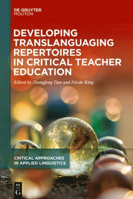Nicole King, Zhongfeng Tian - Developing Translanguaging Repertoires in Critical Teacher Education, E-bok