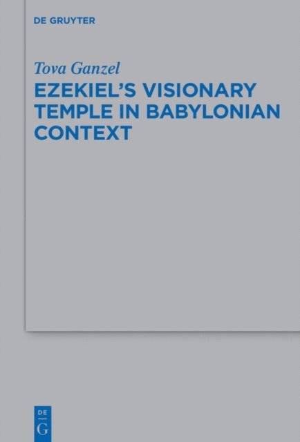 Tova Ganzel - Ezekiel's Visionary Temple in Babylonian Context, E-bok