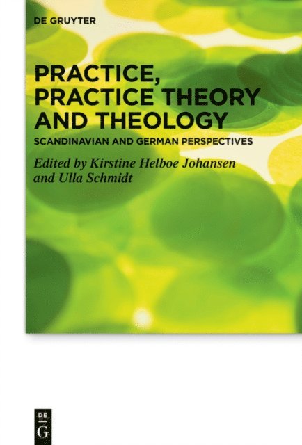 Ulla Schmidt, Kirstine Helboe Johansen - Practice, Practice Theory and Theology, E-bok