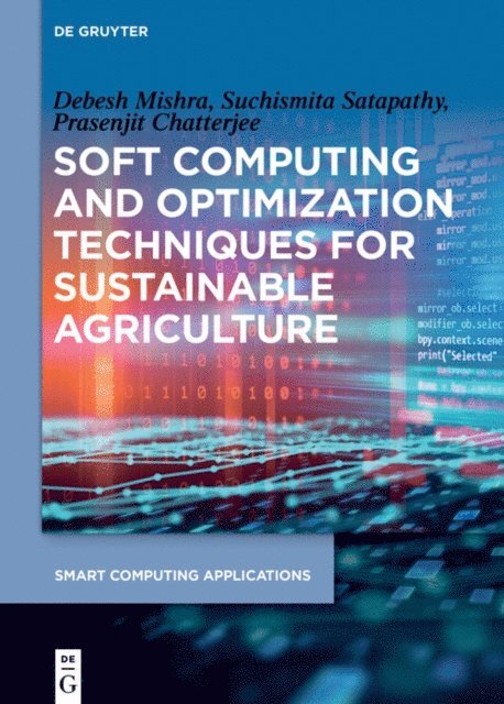 Prasenjit Chatterjee, Suchismita Satapathy, Debesh Mishra - Soft Computing and Optimization Techniques for Sustainable Agriculture, E-bok