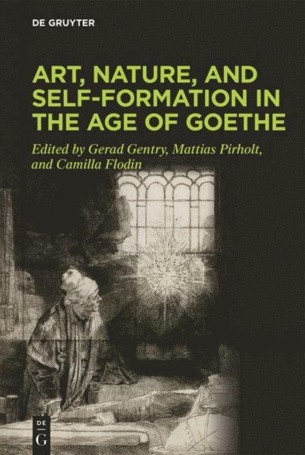 Camilla Flodin, Mattias Pirholt, Gerad Gentry - Art, Nature, and Self-Formation in the Age of Goethe, E-bok