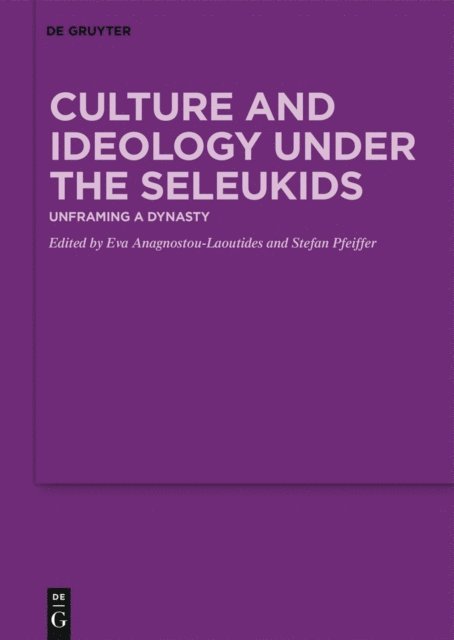 Stefan Pfeiffer, Eva Anagnostou-Laoutides - Culture and Ideology under the Seleukids, E-bok