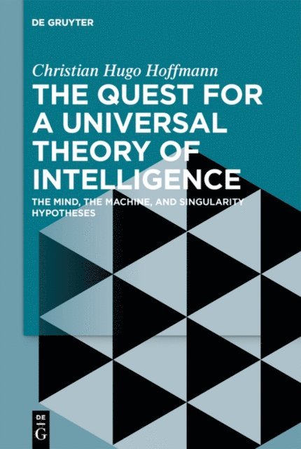 Christian Hugo Hoffmann - Quest for a Universal Theory of Intelligence, E-bok