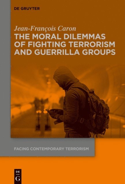 Jean-Francois Caron - Moral Dilemmas of Fighting Terrorism and Guerrilla Groups, E-bok