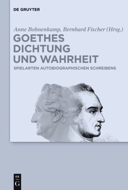 Bernhard Fischer, Anne Bohnenkamp - Goethes Dichtung und Wahrheit, E-bok