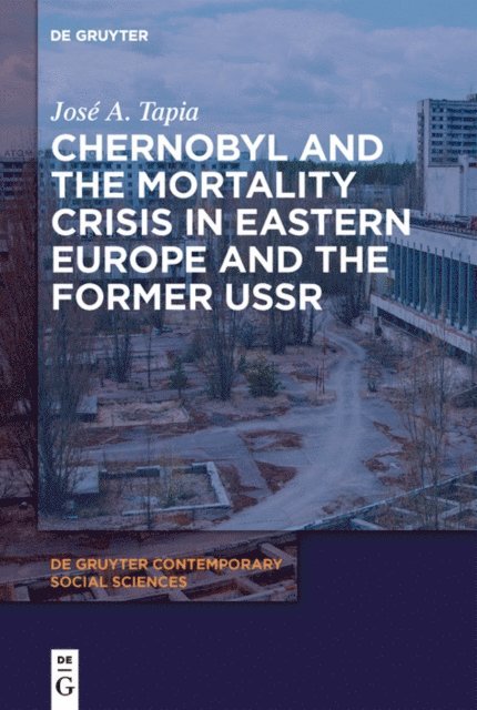 Jose A. Tapia - Chernobyl and the Mortality Crisis in Eastern Europe and the Former USSR, E-bok