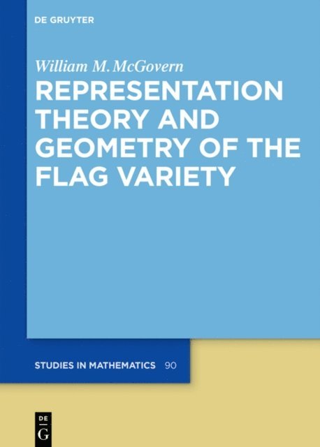 William M. McGovern - Representation Theory and Geometry of the Flag Variety, E-bok