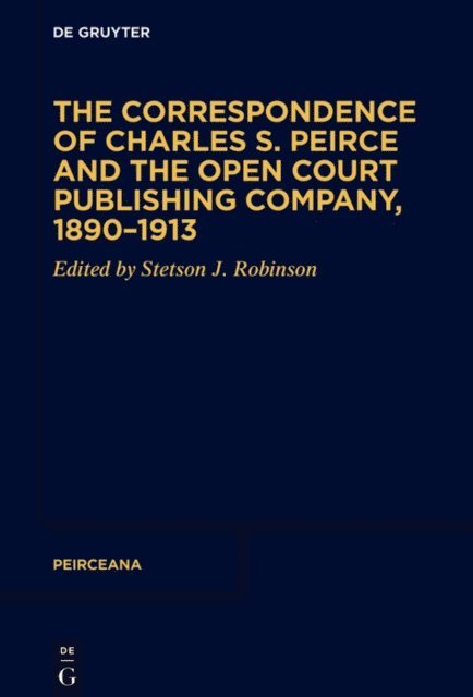 Stetson J. Robinson - Correspondence of Charles S. Peirce and the Open Court Publishing Company, 1890-1913, E-bok