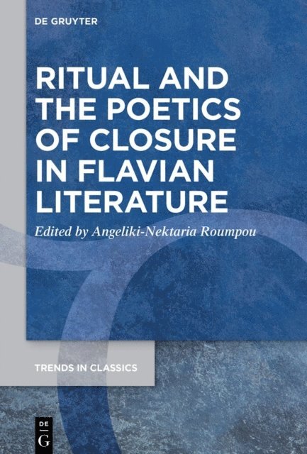 Angeliki-Nektaria Roumpou - Ritual and the Poetics of Closure in Flavian Literature, E-bok