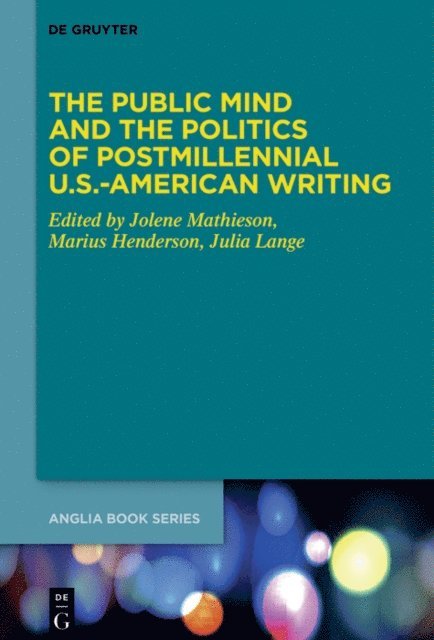 Julia Lange, Marius Henderson, Jolene Mathieson - Public Mind and the Politics of Postmillennial U.S.-American Writing, E-bok