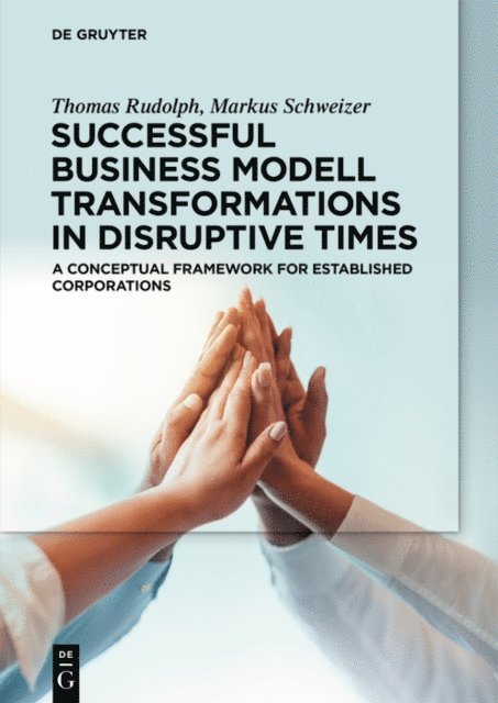 Markus Schweizer, Thomas Rudolph - Successful Business Model Transformations in Disruptive Times, E-bok
