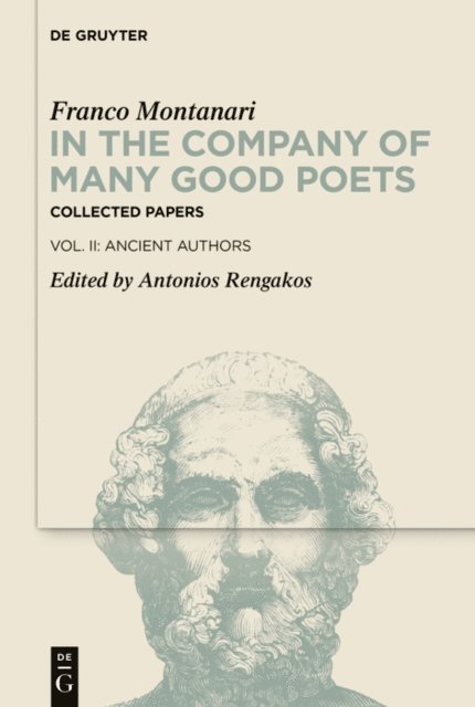 Franco Montanari, Antonios Rengakos - In the Company of Many Good Poets. Collected Papers of Franco Montanari, E-bok