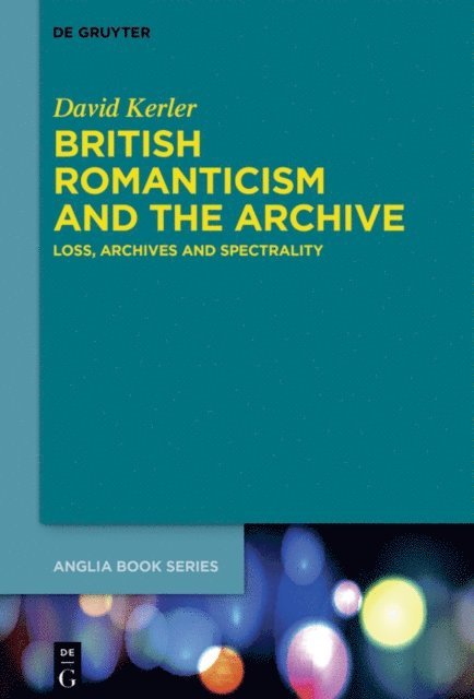 David Kerler - British Romanticism and the Archive, E-bok