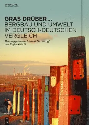 Michael Farrenkopf, Regina Göschl - Gras Drüber ... Bergbau Und Umwelt Im Deutsch-Deutschen Vergleich, Häftad. Tillgänglighet: Tillfälligt slut