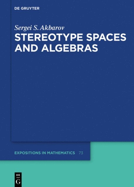 Sergei S. Akbarov - Stereotype Spaces and Algebras, E-bok