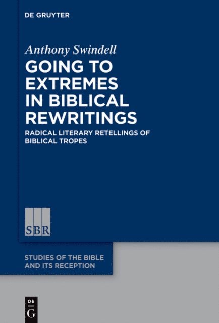 Anthony Swindell - Going to Extremes in Biblical Rewritings, E-bok
