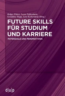 Holger Ehlert, Lucas Falkenhain - Future Skills Für Studium Und Karriere: Potenziale Und Perspektiven, Häftad. Tillgänglighet: Kommande