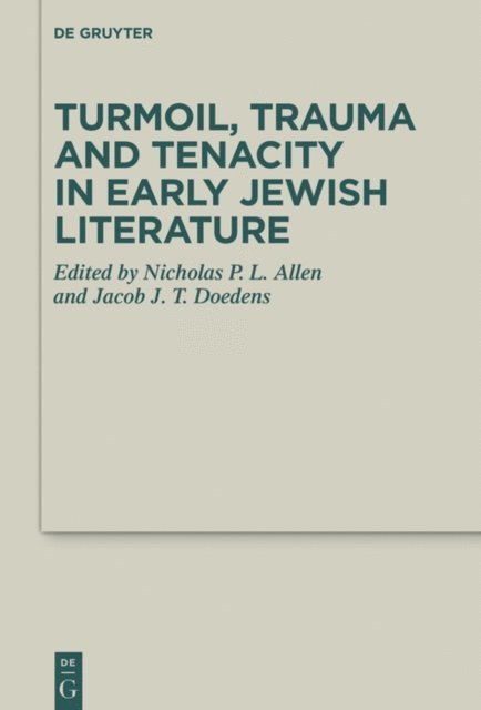 Jacob J. T. Doedens, Nicholas P. L. Allen - Turmoil, Trauma and Tenacity in Early Jewish Literature, E-bok
