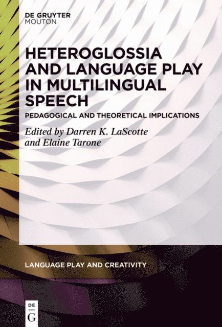 Elaine Tarone, Darren LaScotte - Heteroglossia and Language Play in Multilingual Speech, E-bok