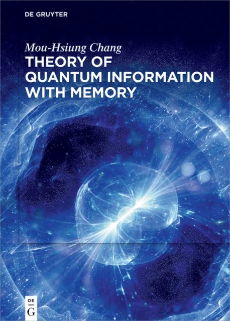 Mou-Hsiung Chang - Theory of Quantum Information with Memory, E-bok