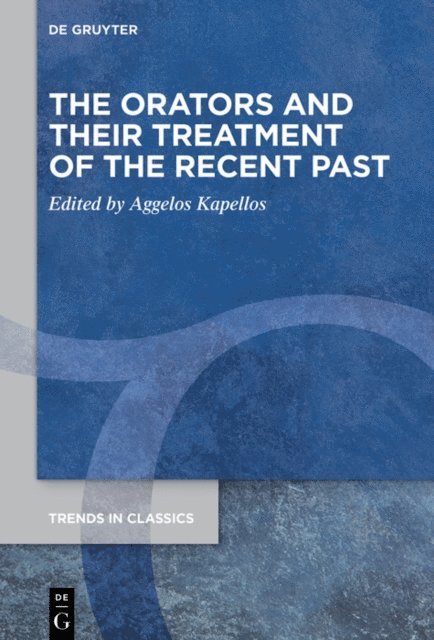 Aggelos Kapellos - Orators and Their Treatment of the Recent Past, E-bok