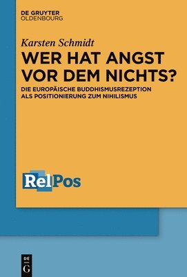 Karsten Schmidt - Wer Hat Angst VOR Dem Nichts?: Die Europäische Buddhismusrezeption ALS Positionierung Zum Nihilismus, Inbunden