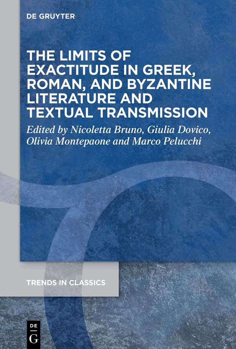 Nicoletta Bruno, Giulia Dovico, Olivia Montepaone, Marco Pelucchi - Limits of Exactitude in Greek, Roman, and Byzantine Literature and Textual Transmission, Inbunden