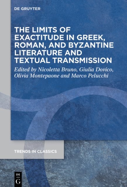 Marco Pelucchi, Olivia Montepaone, Giulia Dovico, Nicoletta Bruno - Limits of Exactitude in Greek, Roman, and Byzantine Literature and Textual Transmission, E-bok