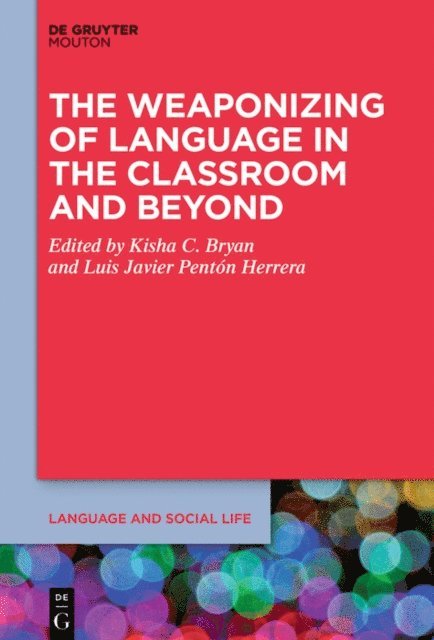 Luis Javier Penton Herrera, Kisha C. Bryan - Weaponizing of Language in the Classroom and Beyond, E-bok