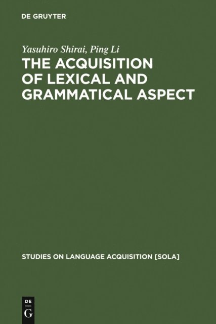 Yasuhiro Shirai, Ping Li - Acquisition of Lexical and Grammatical Aspect, E-bok