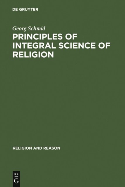 Georg Schmid - Principles of Integral Science of Religion, E-bok