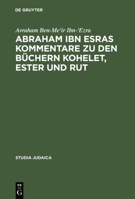 Avraham Ben-Me'ir Ibn-'Ezra - Abraham ibn Esras Kommentare zu den Büchern Kohelet, Ester und Rut, E-bok