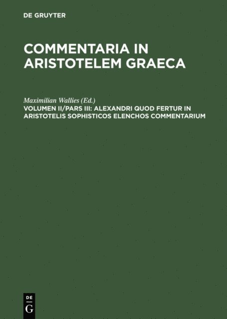Maximilian Wallies - Alexandri quod fertur in Aristotelis sophisticos elenchos commentarium, E-bok