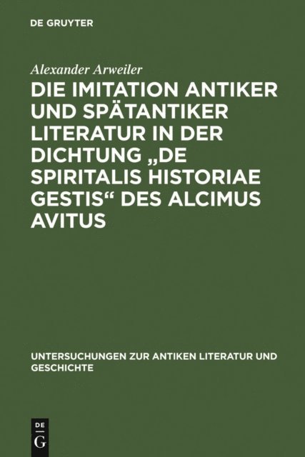 Alexander Arweiler - Die Imitation antiker und spätantiker Literatur in der Dichtung "De spiritalis historiae gestis" des Alcimus Avitus, E-bok