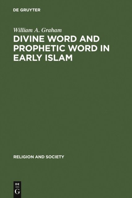 William A. Graham - Divine Word and Prophetic Word in Early Islam, E-bok