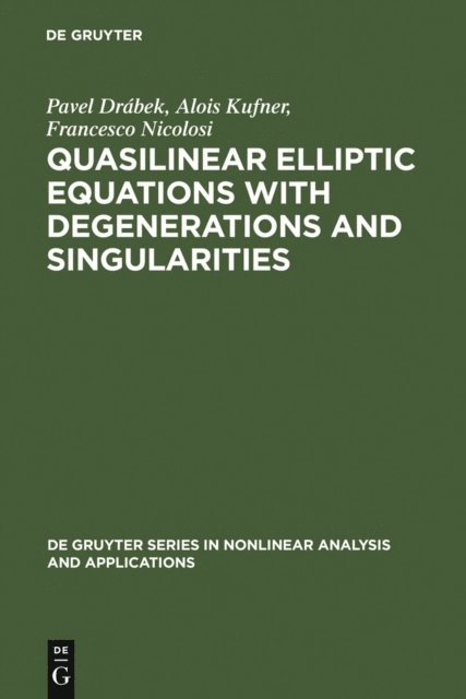 Francesco Nicolosi, Alois Kufner, Pavel Drabek - Quasilinear Elliptic Equations with Degenerations and Singularities, E-bok