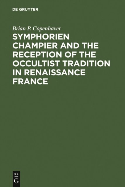 Brian P. Copenhaver - Symphorien Champier and the Reception of the Occultist Tradition in Renaissance France, E-bok