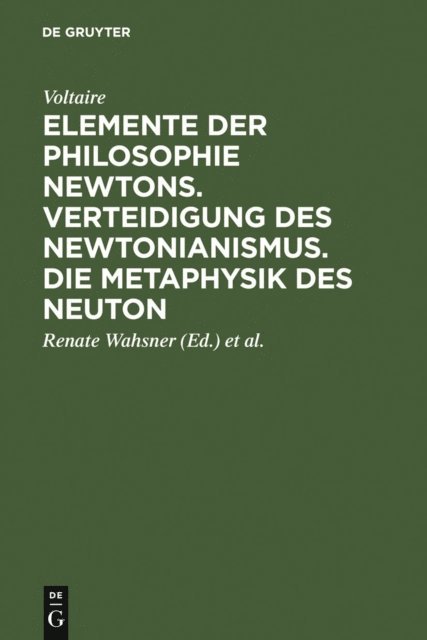 Voltaire, Heinz-Heino von Borzeskowski, Renate Wahsner - Elemente der Philosophie Newtons. Verteidigung des Newtonianismus. Die Metaphysik des Neuton, E-bok